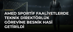 Amed Sportif Faaliyetlerde teknik direktörlük görevine Besnik Hasi getirildi