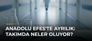 Anadolu Efes’te Ayrılık: Takımda Neler Oluyor?