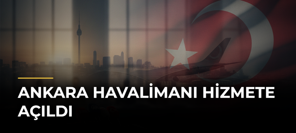 Ankara Havalimanı hizmete açıldı