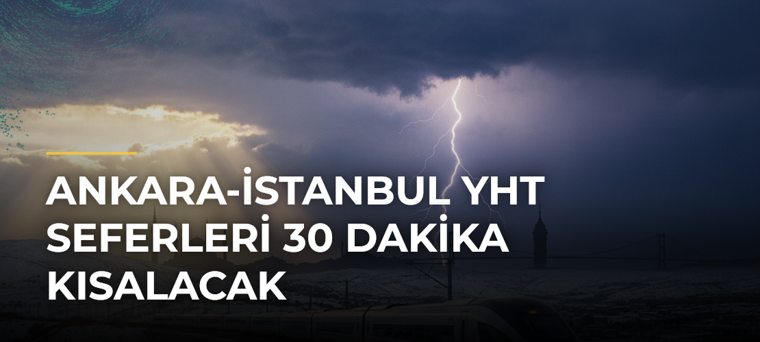 Ankara-İstanbul YHT seferleri 30 dakika kısalacak - Mirat Haber