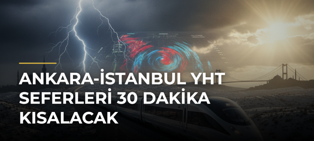 Ankara-İstanbul YHT seferleri 30 dakika kısalacak