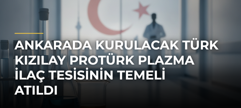 Ankarada kurulacak Türk Kızılay Protürk Plazma İlaç Tesisinin temeli atıldı