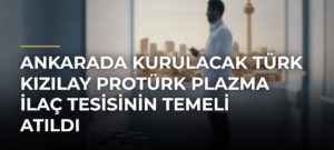Ankarada kurulacak Türk Kızılay Protürk Plazma İlaç Tesisinin temeli atıldı