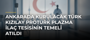 Ankarada kurulacak Türk Kızılay Protürk Plazma İlaç Tesisinin temeli atıldı