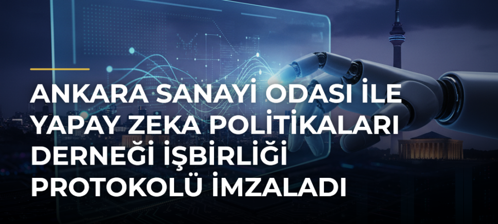 Ankara Sanayi Odası ile Yapay Zeka Politikaları Derneği işbirliği protokolü imzaladı