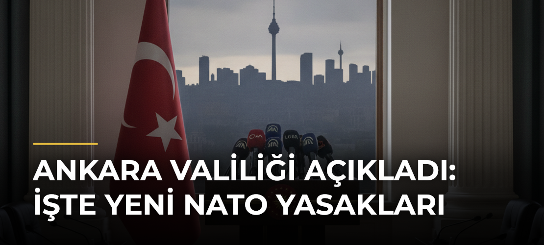 Ankara Valiliği açıkladı: İşte yeni NATO yasakları - Mirat Haber