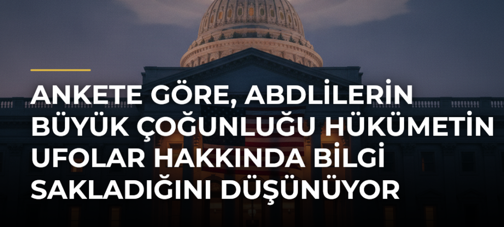 Ankete göre, ABDlilerin büyük çoğunluğu hükümetin UFOlar hakkında bilgi sakladığını düşünüyor