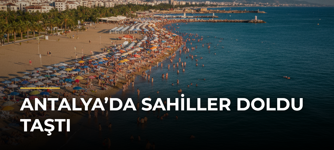 Antalya’da Sahiller Doldu Taştı - Mirat Haber