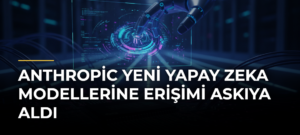 Anthropic Yeni Yapay Zeka Modellerine Erişimi Askıya Aldı
