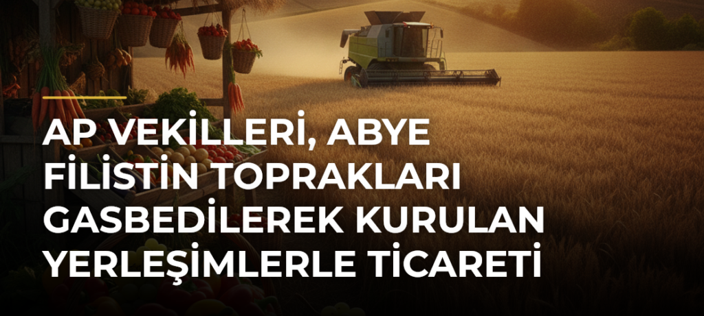 AP vekilleri, ABye Filistin toprakları gasbedilerek kurulan yerleşimlerle ticareti durdurması çağrısı yaptı