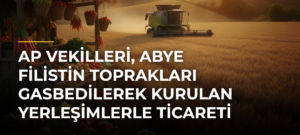 AP vekilleri, ABye Filistin toprakları gasbedilerek kurulan yerleşimlerle ticareti durdurması çağrısı yaptı