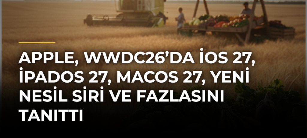 Apple, WWDC26’da iOS 27, iPadOS 27, macOS 27, Yeni Nesil Siri ve Fazlasını Tanıttı