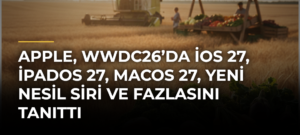 Apple, WWDC26’da iOS 27, iPadOS 27, macOS 27, Yeni Nesil Siri ve Fazlasını Tanıttı