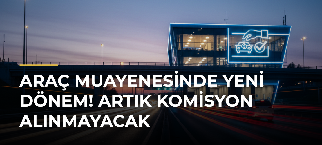 Araç muayenesinde yeni dönem! Artık komisyon alınmayacak - Mirat Haber