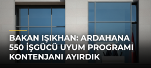 Bakan Işıkhan: Ardahana 550 İşgücü Uyum Programı Kontenjanı Ayırdık