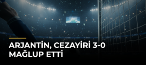Arjantin, Cezayiri 3-0 mağlup etti