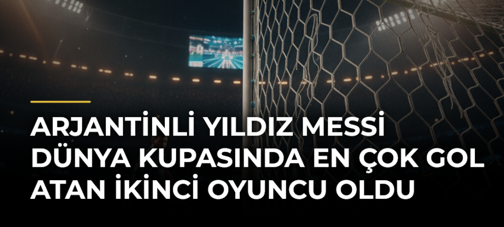 Arjantinli yıldız Messi Dünya Kupasında en çok gol atan ikinci oyuncu oldu