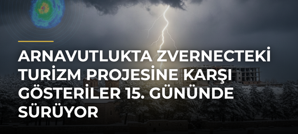Arnavutlukta Zvernecteki turizm projesine karşı gösteriler 15. gününde sürüyor