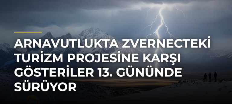 Arnavutlukta Zvernecteki Turizm Projesine Karşı Gösteriler 13. Gününde Sürüyor