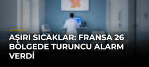 Aşırı sıcaklar: Fransa 26 bölgede turuncu alarm verdi