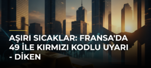 Aşırı sıcaklar: Fransa’da 49 ile kırmızı kodlu uyarı – Diken