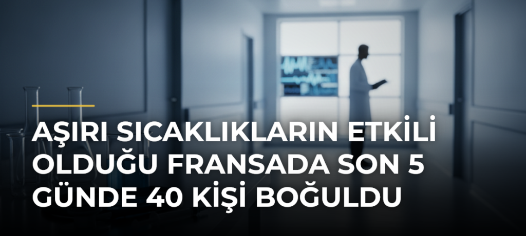 Aşırı sıcaklıkların etkili olduğu Fransada son 5 günde 40 kişi boğuldu
