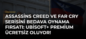 Assassins Creed ve Far Cry Serisini Bedava Oynama Fırsatı: Ubisoft+ Premium Ücretsiz Oluyor!