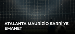 Atalanta Maurizio Sarri’ye Emanet