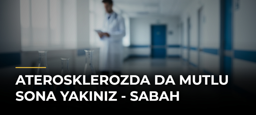Aterosklerozda da mutlu sona yakınız – Sabah