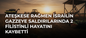 Ateşkese rağmen İsrailin Gazzeye saldırılarında 2 Filistinli hayatını kaybetti