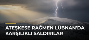 Ateşkese Rağmen Lübnan’da Karşılıklı Saldırılar