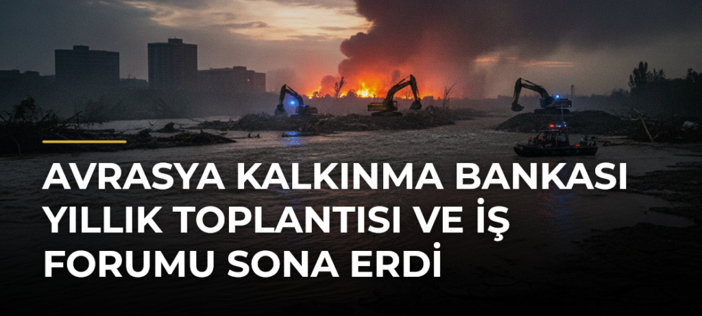 Avrasya Kalkınma Bankası Yıllık Toplantısı ve İş Forumu sona erdi