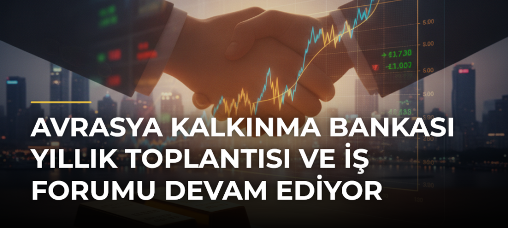 Avrasya Kalkınma Bankası Yıllık Toplantısı ve İş Forumu Devam Ediyor