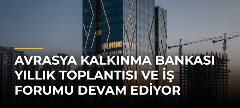 Avrasya Kalkınma Bankası Yıllık Toplantısı ve İş Forumu Devam Ediyor