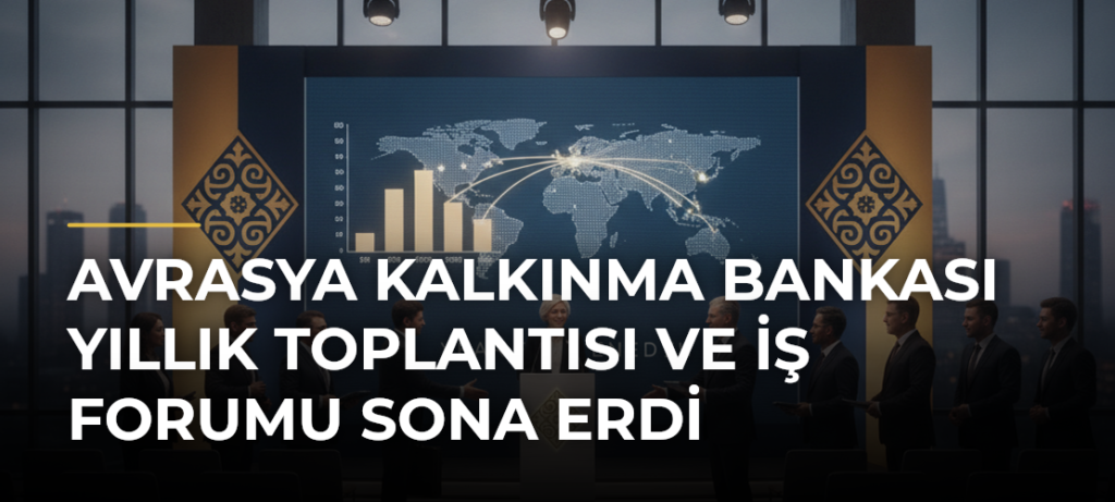 Avrasya Kalkınma Bankası Yıllık Toplantısı ve İş Forumu sona erdi