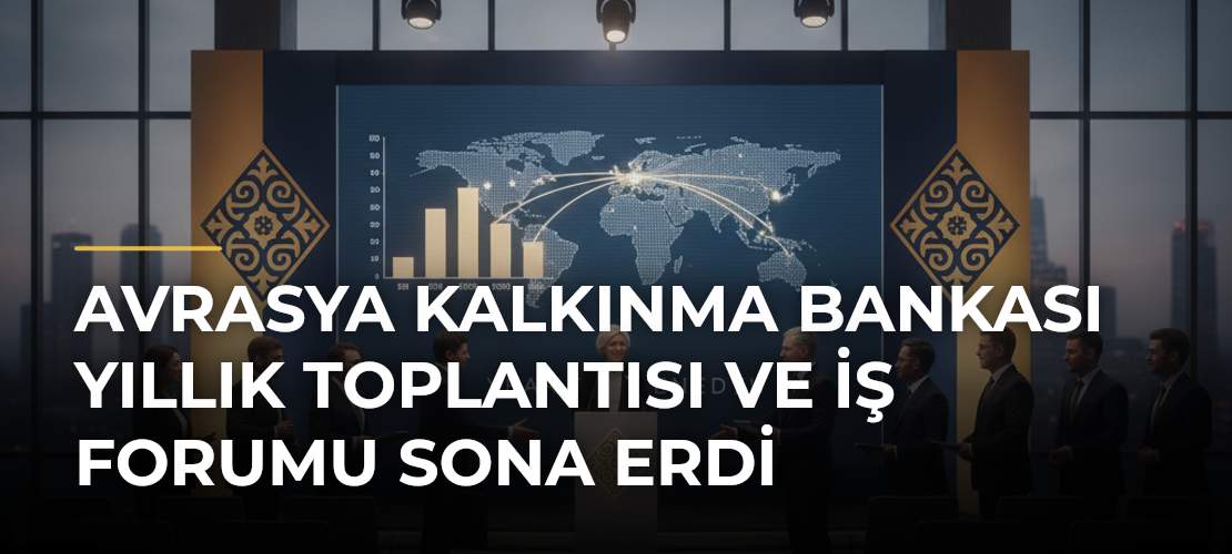 Avrasya Kalkınma Bankası Yıllık Toplantısı ve İş Forumu sona erdi - Mirat Haber