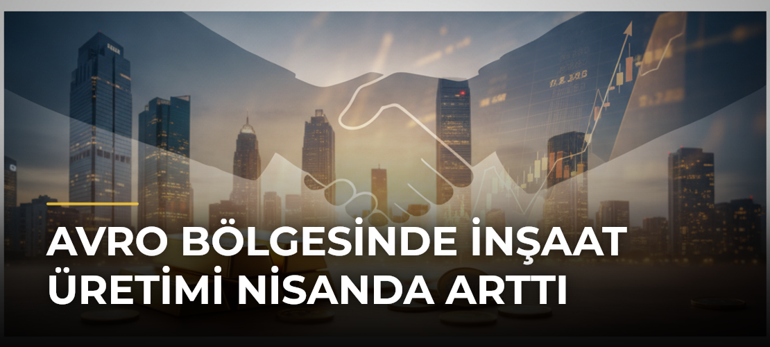 Avro Bölgesinde inşaat üretimi nisanda arttı