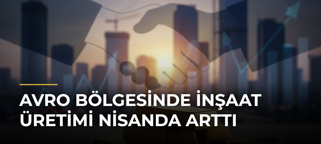 Avro Bölgesinde inşaat üretimi nisanda arttı - Mirat Haber