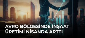 Avro Bölgesinde İnşaat Üretimi Nisanda Arttı