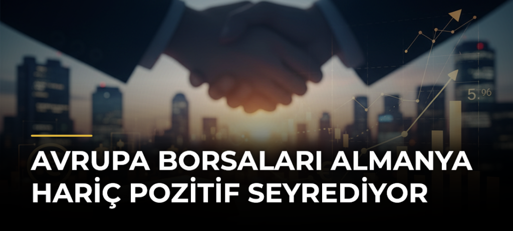 Avrupa Borsaları Almanya Hariç Pozitif Seyrediyor