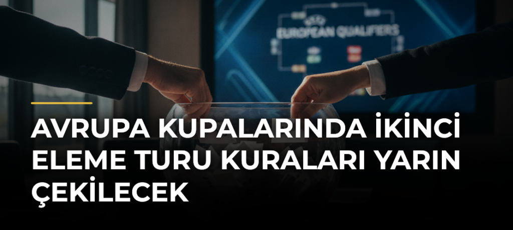 Avrupa kupalarında ikinci eleme turu kuraları yarın çekilecek