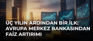 Üç yılın ardından bir ilk: Avrupa Merkez Bankasından faiz artırımı