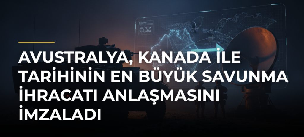 Avustralya, Kanada ile tarihinin en büyük savunma ihracatı anlaşmasını imzaladı