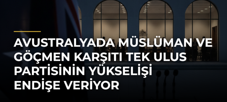 Avustralyada Müslüman ve göçmen karşıtı Tek Ulus partisinin yükselişi endişe veriyor