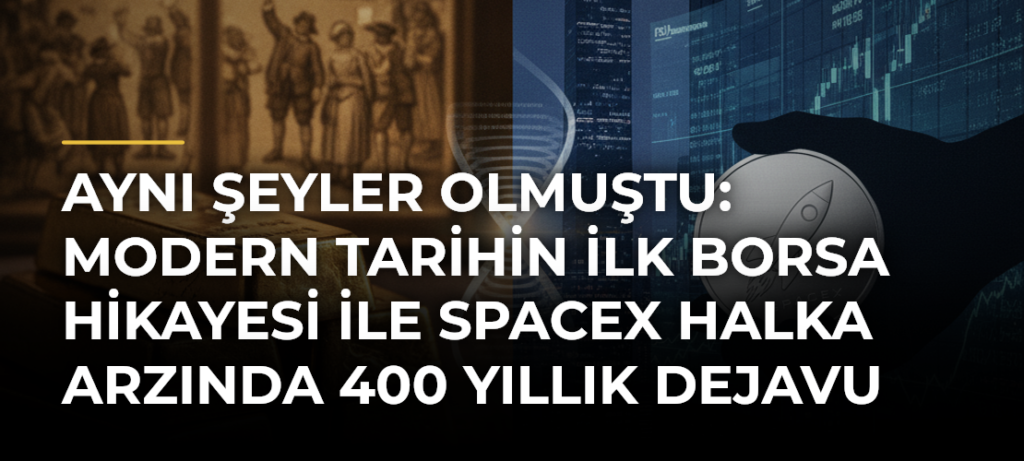 Aynı Şeyler Olmuştu: Modern Tarihin İlk Borsa Hikayesi ile SpaceX Halka Arzında 400 Yıllık Dejavu