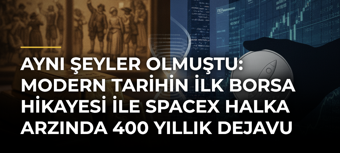Aynı Şeyler Olmuştu: Modern Tarihin İlk Borsa Hikayesi ile SpaceX Halka Arzında 400 Yıllık Dejavu