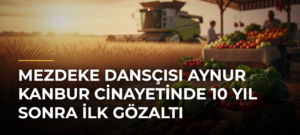 Mezdeke Dansçısı Aynur Kanbur Cinayetinde 10 Yıl Sonra İlk Gözaltı