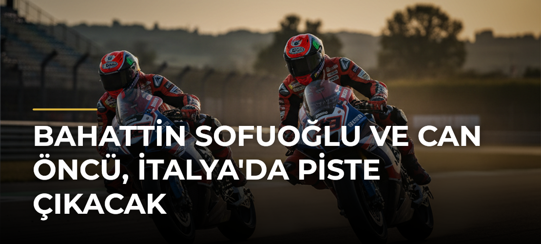 Bahattin Sofuoğlu ve Can Öncü, İtalya'da Piste Çıkacak - Mirat Haber