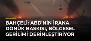 Bahçeli: ABD’nin İrana Dönük Baskısı, Bölgesel Gerilimi Derinleştiriyor