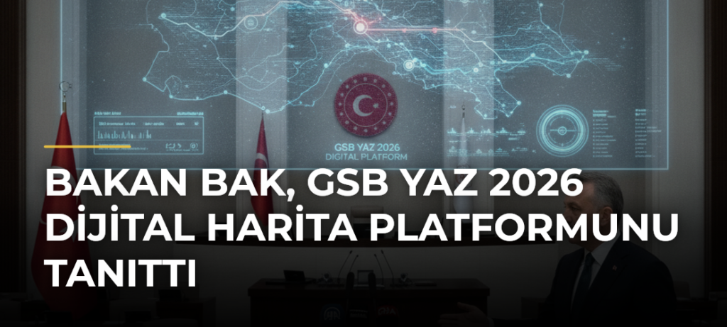 Bakan Bak, GSB YAZ 2026 Dijital Harita Platformunu tanıttı